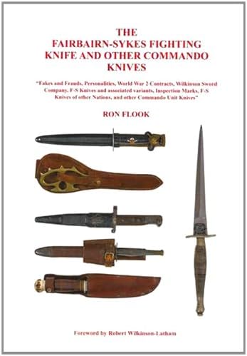 The Fairbairn-Sykes Fighting Knife and Other Commando Knives: Fakes and Frauds, Personalities, World War 2 Contracts, Wilkinson Sword Company, F-S ... Other Nations, and Other Commando Unit Knives Paperback – 1 May 2013