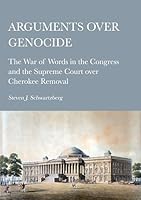 Arguments over Genocide: The War of Words in the Congress and the Supreme Court over Cherokee Removal 1804413607 Book Cover