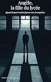 Angèle, la fille du lycée: Quand le passé revient fissurer une vie trop bien construite (French Edition)