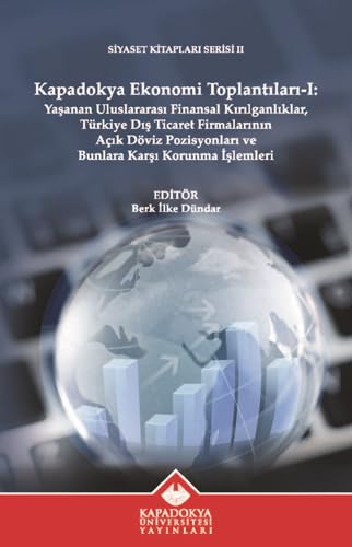 Kapadokya Ekonomi Toplantıları - 1: Yaşanan Uluslararası Finansal Kırılganlıklar, Türkiye Dış Ticaret Firmalarının Açık Döviz Pozisyonları ve Bunlara Karşı Korunma İşlemleri