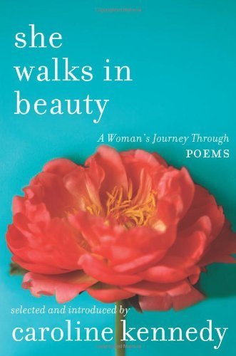 She Walks in Beauty: A Woman's Journey Through Poems by Kennedy, Caroline (April 5, 2011) Hardcover