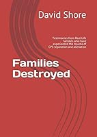 Families Destroyed: Testimonies from Real Life families who have experienced the trauma of CPS separation and alienation 1792058047 Book Cover