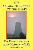 The Secret Teachings of the Vedas: The Eastern Answers to the Mysteries of Life