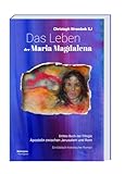 Das Leben der Maria Magdalena: Apostolin zwischen Jerusalem und Rom - Christoph Wrembek 