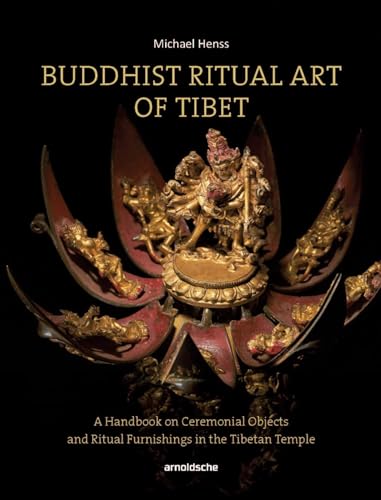 Buddhist Ritual Art Of Tibet: A Handbook On Ceremonial Objects And Ritual Furnishings In The Tibetan Temple