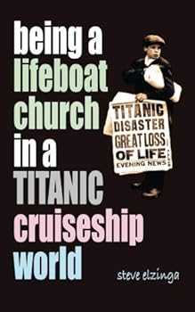 Paperback Being a Lifeboat Church in a Titanic Cruise Ship World Book