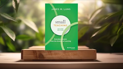 [Review] Small Teaching: Everyday Lessons from the Science of Learning (James M. Lang) Summarized.