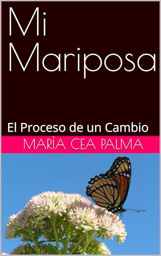 Mi Mariposa: El Proceso del Cambio (Spanish Edition)
