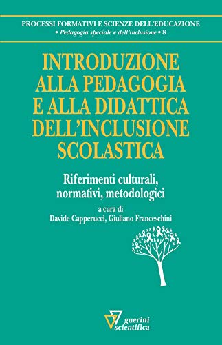 Introduzione alla pedagogia e alla didattica dell'inclusione scolastica. Riferimenti culturali, normativi, metodolog