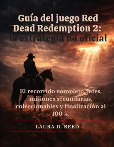 Guía del juego Red Dead Redemption 2: la estrategia no oficial: El recorrido completo, jefes, misiones secundarias, coleccionables y finalización al 100 %.