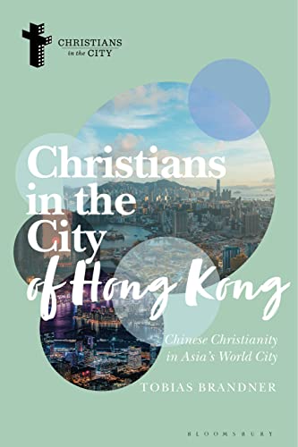 Christians in the City of Hong Kong: Chinese Christianity in Asia's World City (Christians in the City: Studies in Contemporary Global Christianity)