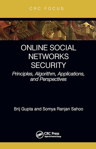 Online Social Networks Security: Principles, Algorithm, Applications, and Perspectives (CRC Focus)