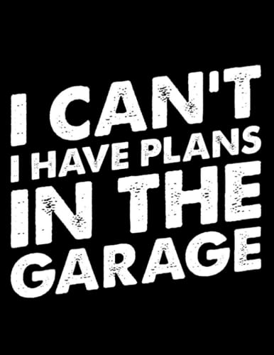 I Cant I Have Plans In The Garage Mechanic Gift 4300 Notebook: ( 8.5 x 11 in )
