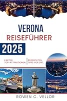 VERONA REISEFÜHRER 2025: Entdecken Sie die Romantik und reiche Geschichte dieser legendären Stadt Italiens (German Edition) B0F5NX9VK8 Book Cover