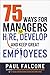 75 Ways for Managers to Hire, Develop, and Keep Great Employees