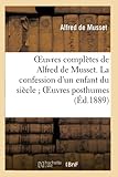  Oeuvres complètes de Alfred de Musset. La confession d\'un enfant du siècle Oeuvres posthumes