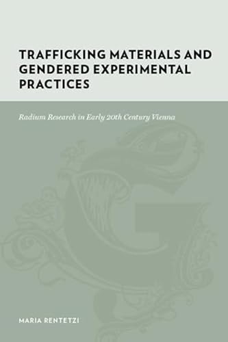 Trafficking Materials and Gendered Experimental Practices: Radium Research in Early 20th Century Vienna (Gutenberg-e)