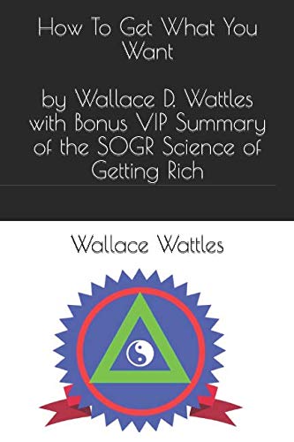 How To Get What You Want - by Wallace D. Wattle... 172904879X Book Cover