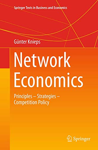 Network Economics: Principles - Strategies - Competition Policy (Springer Texts in Business and Economics)