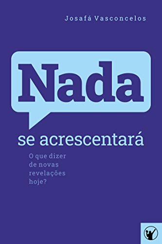 Nada se Acrescentará: O que dizer de novas revelações hoje?