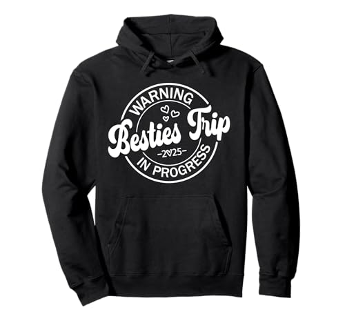 Besties Trip In Progress 2025 Funny Warning Girls Vacation Pullover Hoodie