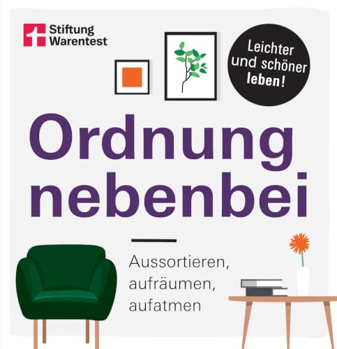 Ordnung nebenbei: Aussortieren, aufräumen, aufatmen - Mehr Ordnung und Klarheit - Individuelle Tipps - Psychologische Tricks I Von Stiftung Warentest...