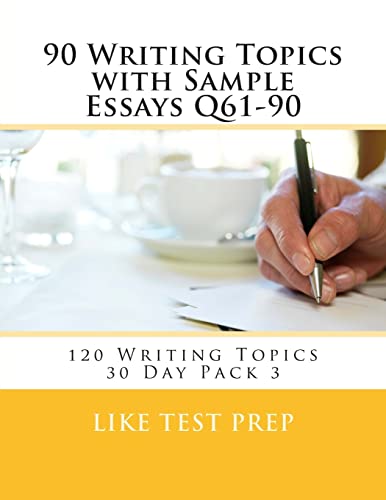 90 Writing Topics with Sample Essays Q61-90: 120 Writing Topics 30 Day Pack 3