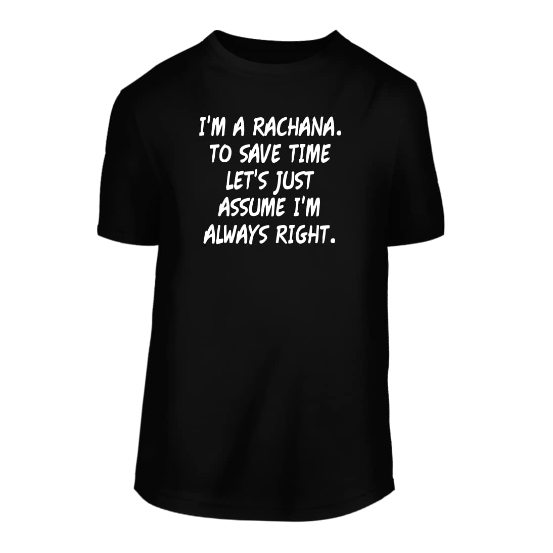 Shirt Me UpI'm A Rachana. To Save Time Let's Just Assume I'm Always Right. - A Nice Men's Short Sleeve T-Shirt