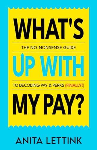 What's Up With My Pay?: The no-nonsense guide to decoding pay & perks (finally!)