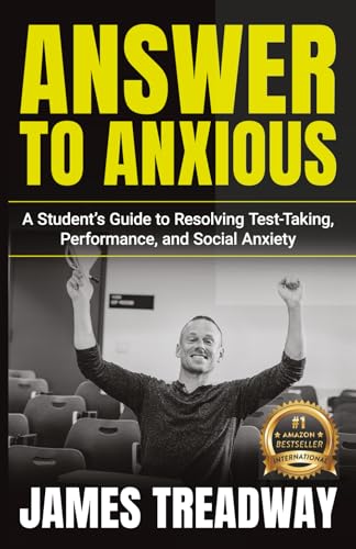 Answer to Anxious: A Student's Guide to Resolving Test-Taking, Performance, and Social Anxiety