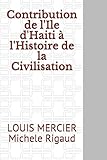 Contribution de l'Ile d'Haiti &Atilde;&nbsp; l'Histoire de la Civilisation (French Edition)