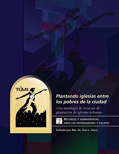 Plantando iglesias entre los pobres de la ciudad: Volumen 2: Recursos y herramientas para los entrenadores y equipos (Spanish Edition)