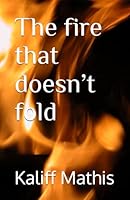 The fire that doesn’t fold B0F64HNX3W Book Cover