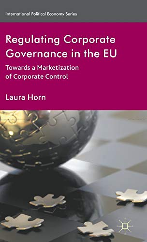 Regulating Corporate Governance in the EU: Towards a Marketization of Corporate Control (International Political Economy Series)