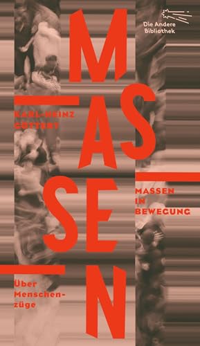 Massen in Bewegung: Über Menschenzüge (Die Andere Bibliothek, Band 457)