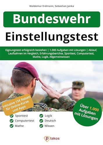 Einstellungstest Bundeswehr: Eignungstest erfolgreich bestehen | Über 1.000 Aufgaben mit Lösungen: Ablauf, Laufbahnen im Vergleich, Erfahrungsberichte, Sporttest, Computertest, Logik, Allgemeinwissen