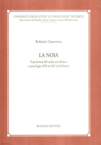 La Noia. Esperienza Del Male Metafisico O Patologia Dell'età Del Nichilismo?