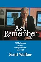 As I Remember: A Walk Through My Years at Hughes Aircraft 1961-1997 0984145672 Book Cover