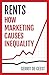Rents: How Marketing Causes Inequality