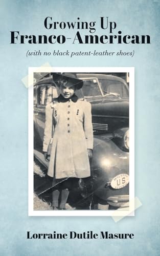 Growing Up Franco-American: (with no black patent-leather shoes)