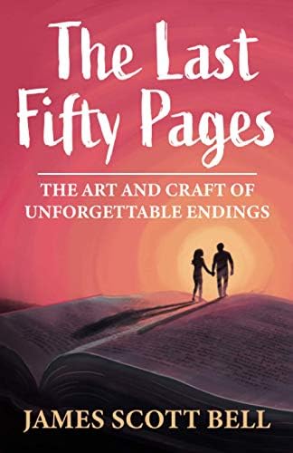 The Last Fifty Pages: The Art and Craft of Unforgettable Endings (Bell on Writing) Paperback – February 13, 2019