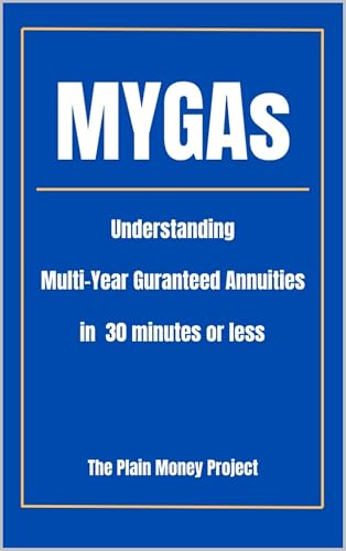 MYGAs: Understanding Multi-Year Guaranteed Annuities in 30 Minutes or Less