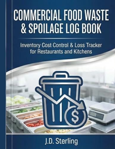 Commercial Food Waste & Spoilage Log Book: Inventory Cost Control & Loss Tracker for Restaurants and Kitchens