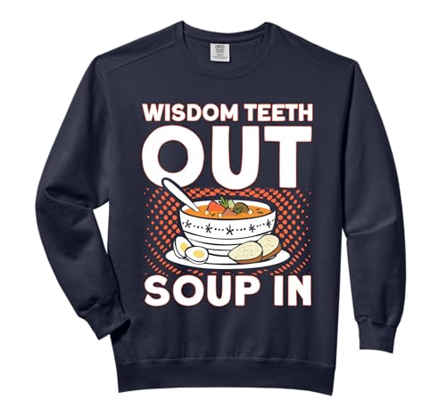 Wisdom Teeth Out Soup In Patient Wisdom Tooth Comfort Colors Adult Sweatshirt