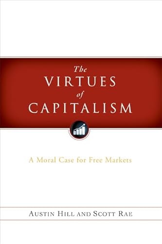The Virtues of Capitalism: A Moral Case for Free Markets