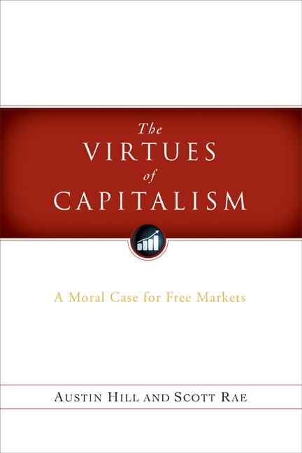 The Virtues of Capitalism: A Moral Case for Free Markets