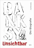 Banksy. Unsichtbar: Die Biografie