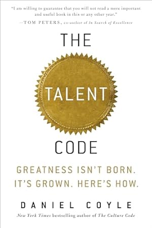 The Talent Code: Greatness Isn't Born. It's Grown. Here's How.