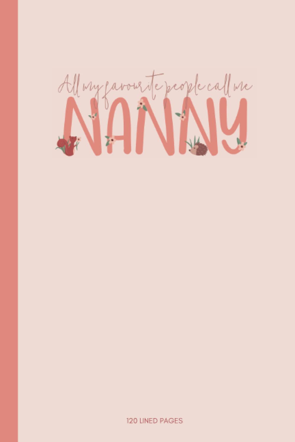 All My Favourite People Call Me Nanny Notebook: 120 Lined Pages