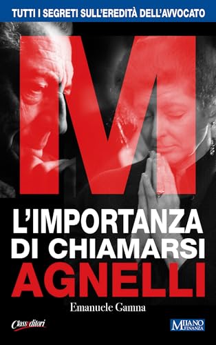M - L'IMPORTANZA DI CHIAMARSI AGNELLI: Tutti i segreti sull’eredità dell’Avvocato